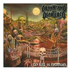 DRAWN AND QUARTERED To Kill Is Human CD